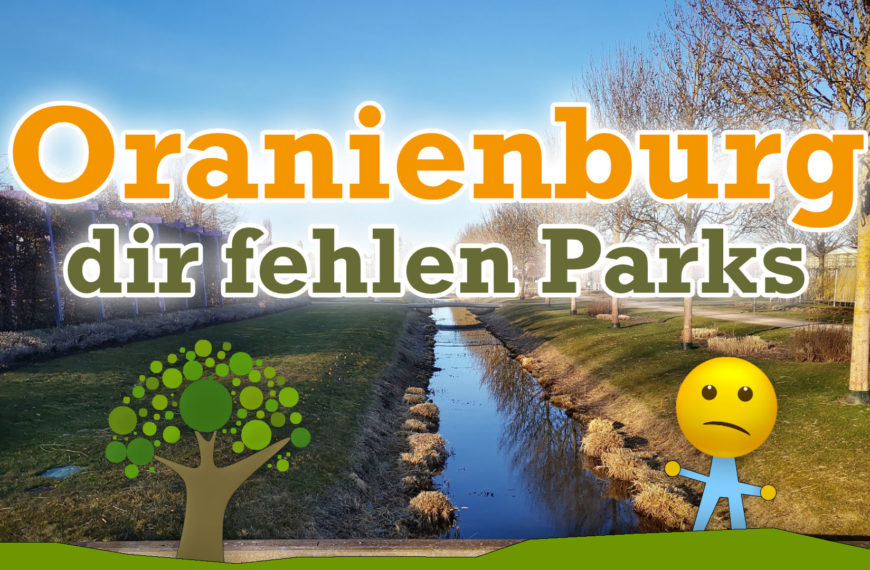 Oranienburg – dir fehlen die Parks