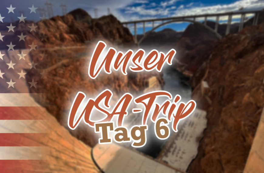 USA-Trip Tag 6 – Grand Canyon & Hoover Dam